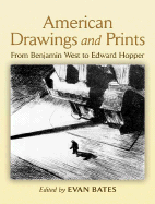 American Drawings and Prints: From Benjamin West to Edward Hopper - Bates, Evan (Editor)