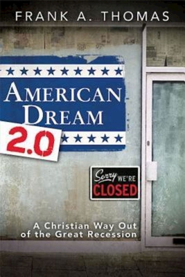 American Dream 2.0: A Christian Way Out of the Great Recession - Thomas, Frank