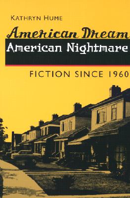 American Dream, American Nightmare: Fiction Since 1960 - Hume, Kathryn