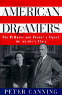 American Dreamers: The Wallaces and the Reader's Digest: An Insider's Story