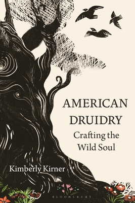 American Druidry: Crafting the Wild Soul - Kirner, Kimberly