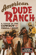 American Dude Ranch: A Touch of the Cowboy and the Thrill of the West Volume 8