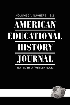 American Educational History Journal Volume 34 1&2 (PB) - Null, J Wesley (Editor)