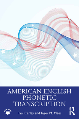 American English Phonetic Transcription - Carley, Paul, and Mees, Inger M