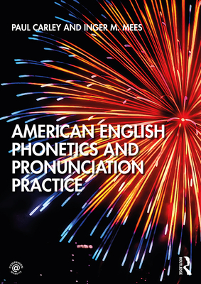 American English Phonetics and Pronunciation Practice - Carley, Paul, and Mees, Inger