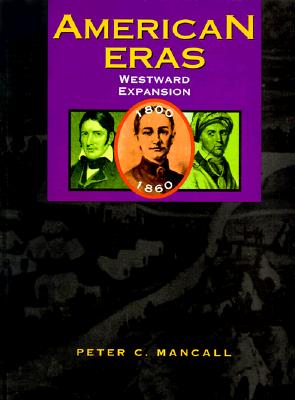 American Eras: Westward Expansion (1801-1861) - Starr-LeBeau, Gretchen D (Editor), and Mancall, Peter C (Editor), and Allison, Robert J (Editor)