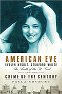 American Eve: Evelyn Nesbit, Stanford White, the Birth of the "It" Girl, and the Crime of the Century - Uruburu, Paula