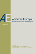 American Examples, Vol 3: New Conversations about Religion Volume 3