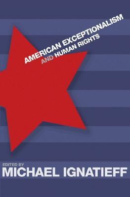 American Exceptionalism and Human Rights - Ignatieff, Michael, Professor (Editor)