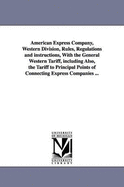 American Express Company, Western Division: Rules, Regulations and Instructions with the General Western Tariff (1862)