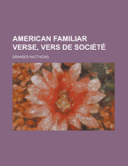 American Familiar Verse, Vers de Societe - Matthews, Brander