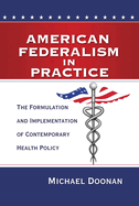American Federalism in Practice: The Formulation and Implementation of Contemporary Health Policy
