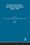 American Feminism, Volume IV: Key Source Documents, 1848-1920