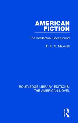 American Fiction: The Intellectual Background - Maxwell, D. E. S.