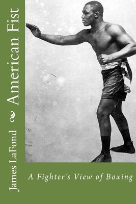 American Fist: A Fighter's View of Boxing - LaFond, James