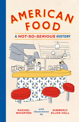 American Food: A Not-So-Serious History - Wharton, Rachel