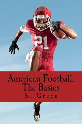 American Football, The Basics - Singleton, Jennifer (Editor), and Butler, Joseph (Contributions by), and Green, Ronald (Contributions by)