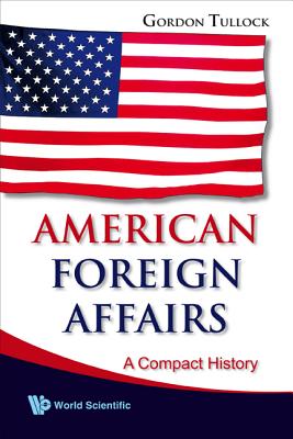American Foreign Affairs: A Compact History - Tullock, Gordon, Professor
