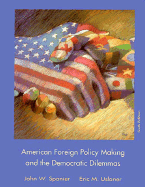 American Foreign Policy Making and the Democratic Dilemmas - Uslaner, Eric M, Professor, and Spanier, John W