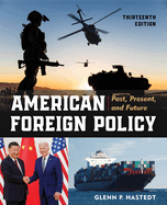 American Foreign Policy: Past, Present, and Future, Thirteenth Edition