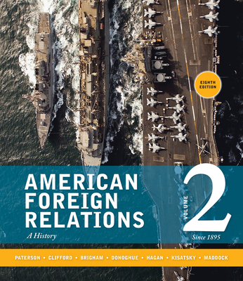 American Foreign Relations: Volume 2: Since 1895 - Paterson, Thomas, and Clifford, J. Garry, and Hagan, Kenneth