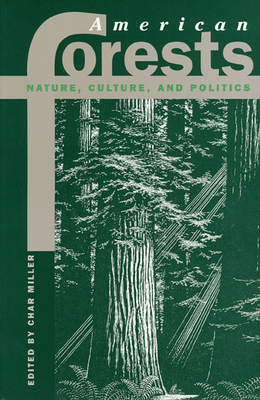 American Forests: Nature, Culture, and Politics - Miller, Char (Editor)