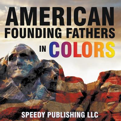 American Founding Fathers In Color - Speedy Publishing LLC