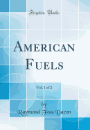 American Fuels, Vol. 1 of 2 (Classic Reprint)