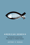 American Genesis: The Antievolution Controversies from Scopes to Creation Science