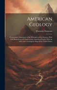 American Geology: Containing a Statement of the Principles of the Science, With Full Illustrations of Characteristic American Fossils. With an Atlas and a Geological Map of the United States