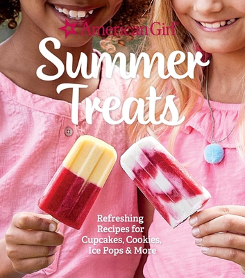 American Girl Summer Treats: Refreshing Recipes for Cupcakes, Cookies, Ice Pops & More - Weldon Owen