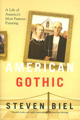 American Gothic: A Life of American's Most Famous Painting - Biel, Steven