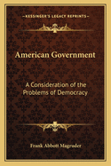 American Government: A Consideration of the Problems of Democracy