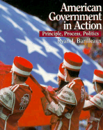 American Government in Action: Principles, Process, Politics - Barilleaux, Ryan J