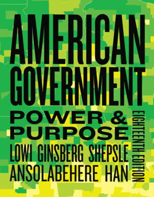American Government: Power & Purpose - Lowi, Theodore J, and Shepsle, Kenneth A, and Ginsberg, Benjamin
