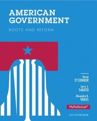 American Government: Roots and Reform, 2012 Election Edition, Plus NEW MyPoliSciLab with eText -- Access Card Package - O'Connor, Karen, and Sabato, Larry J., and Yanus, Alixandra B.