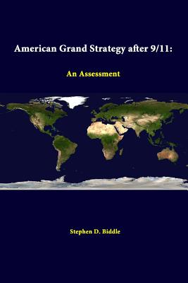 American Grand Strategy After 9/11: An Assessment - Biddle, Stephen D, and Institute, Strategic Studies