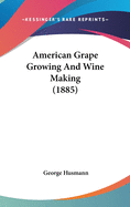 American Grape Growing And Wine Making (1885)