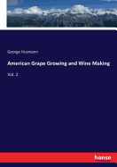 American Grape Growing and Wine Making: Vol. 2