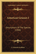 American Grasses I: Descriptions of the Species (1900)