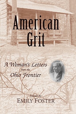 American Grit: A Woman's Letters from the Ohio Frontier - Foster, Emily (Editor)