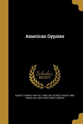 American Gypsies - Sinclair, Albert Thomas 1844-1911, and Black, George Fraser 1866-1948, and New York Public Library (Creator)