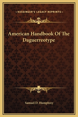 American Handbook of the Daguerreotype - Humphrey, Samuel D