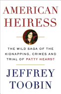 American Heiress: The Wild Saga of the Kidnapping, Crimes and Trial of Patty Hearst