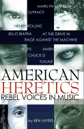 American Heretics: Rebel Voices in Music - Myers, Ben