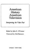 American History, American Television: Interpreting the Video Past - O'Connor, John E