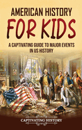 American History for Kids: A Captivating Guide to Major Events in US History