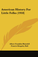 American History For Little Folks (1918) - Blaisdell, Albert Franklin, and Ball, Francis Kingsley