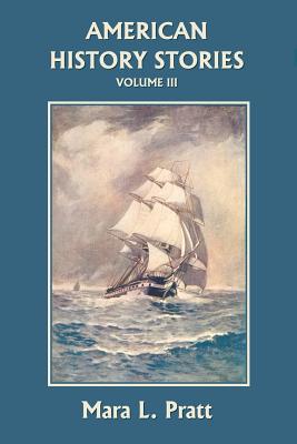 American History Stories, Volume III (Yesterday's Classics) - Pratt, Mara L