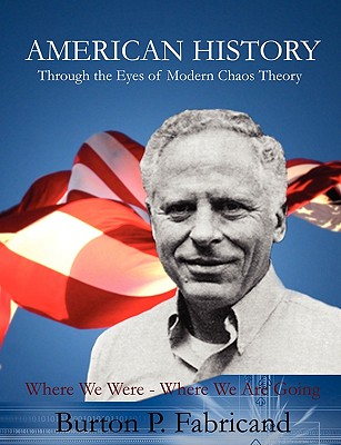 American History Through the Eyes of Modern Chaos Theory - Fabricand, Burton P.